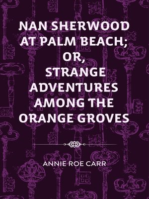 cover image of Nan Sherwood at Palm Beach; Or, Strange Adventures Among the Orange Groves